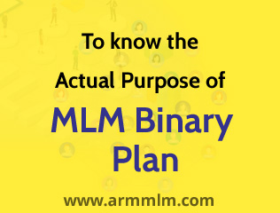To know the Actual Purpose of MLM Binary Plan