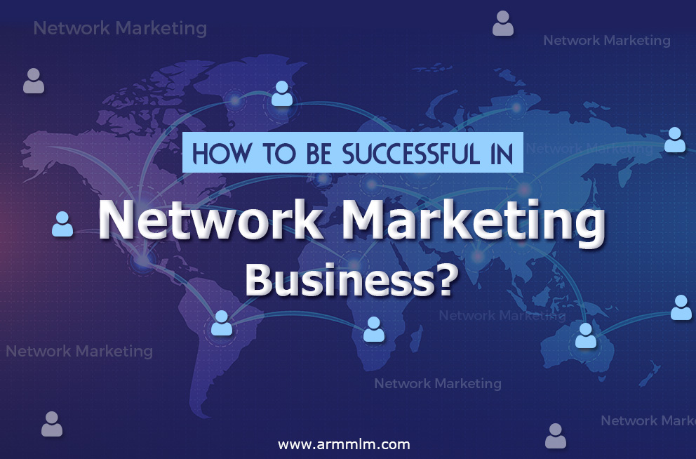 How to be Successful in Network Marketing Business?