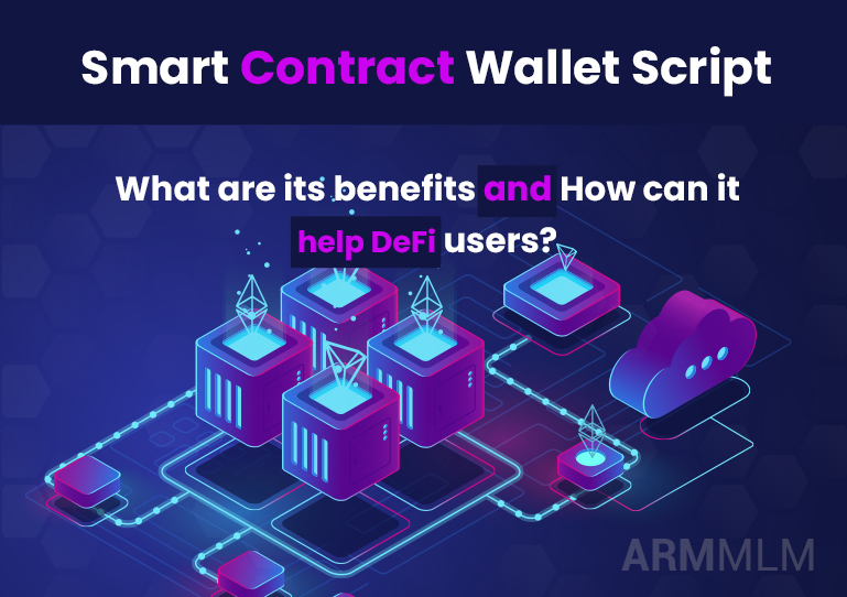 Smart Contract Wallet Script: What are its benefits and How can it help DeFi users?